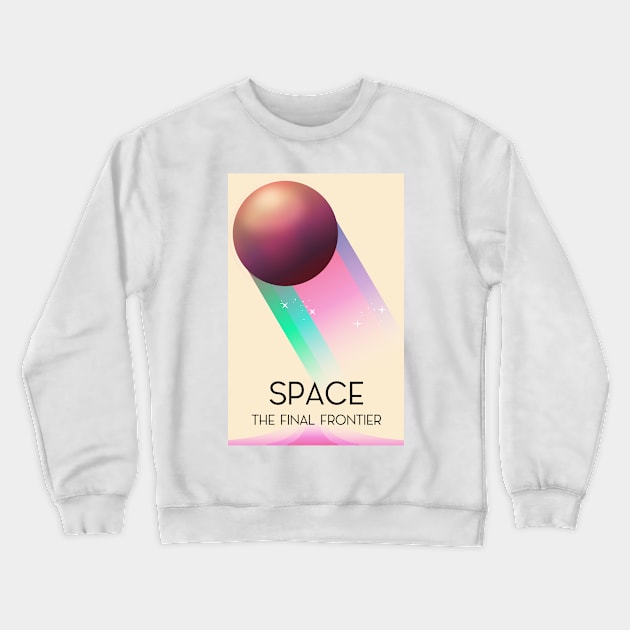 Space The Final Frontier Crewneck Sweatshirt by nickemporium1